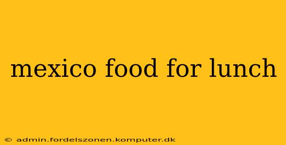 mexico food for lunch