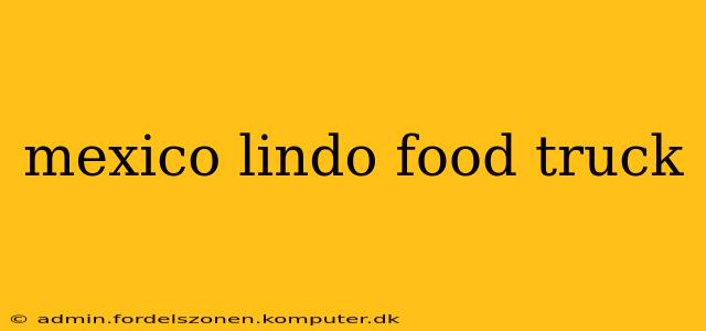 mexico lindo food truck