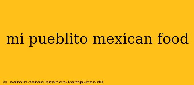 mi pueblito mexican food