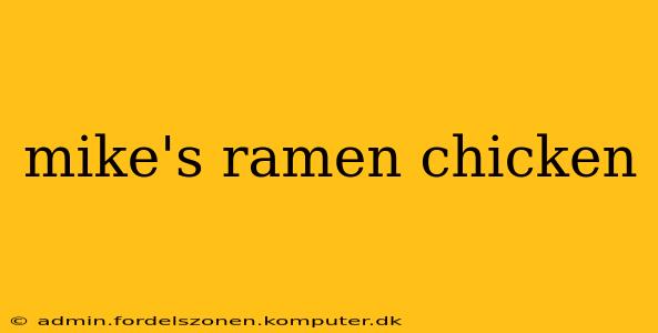 mike's ramen chicken