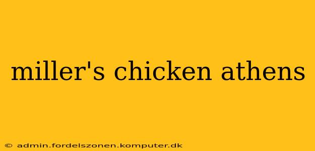 miller's chicken athens