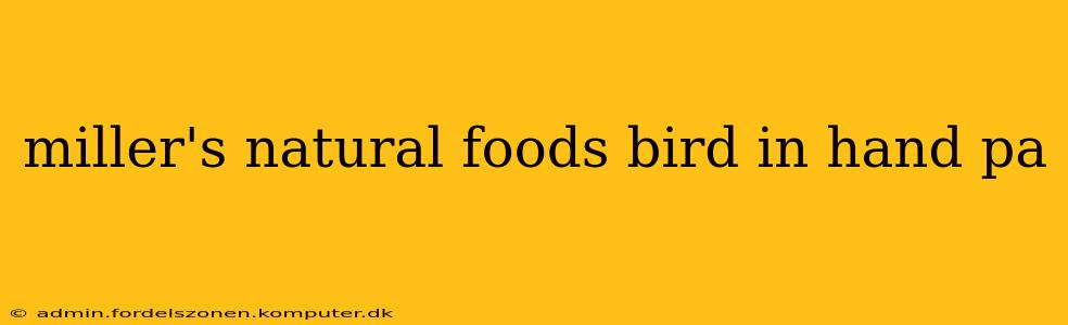 miller's natural foods bird in hand pa