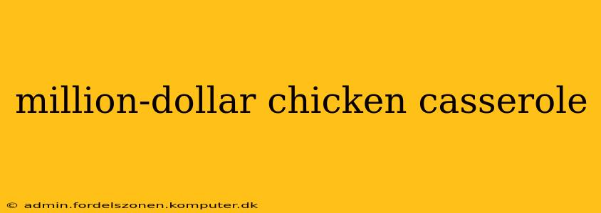 million-dollar chicken casserole