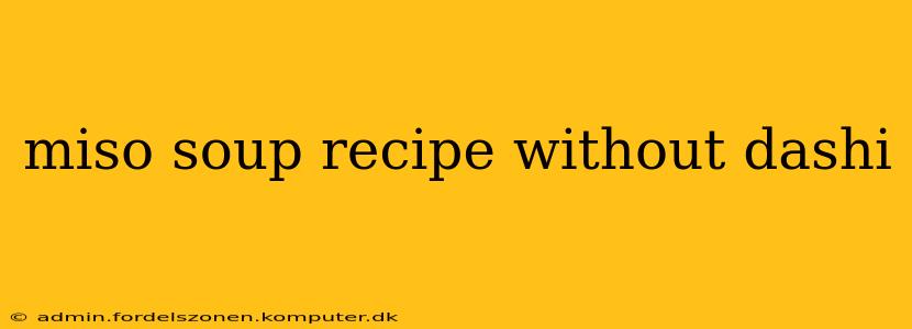 miso soup recipe without dashi
