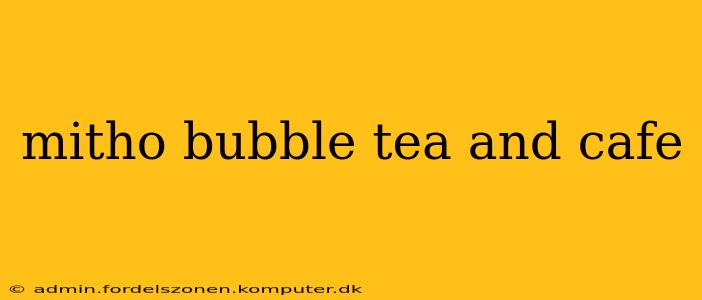 mitho bubble tea and cafe