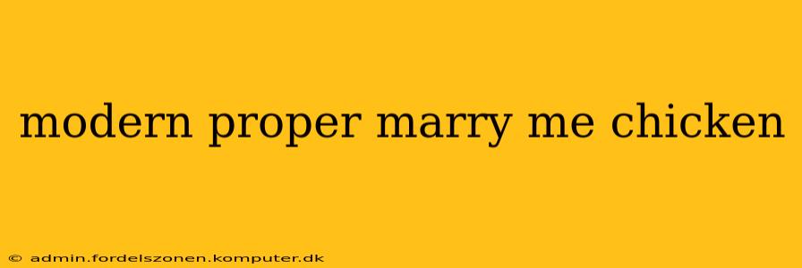modern proper marry me chicken