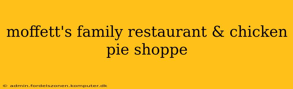 moffett's family restaurant & chicken pie shoppe