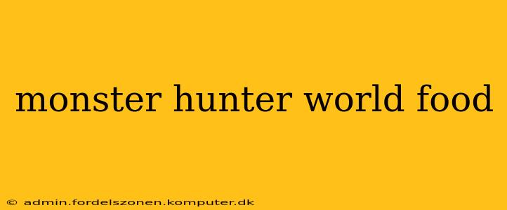 monster hunter world food