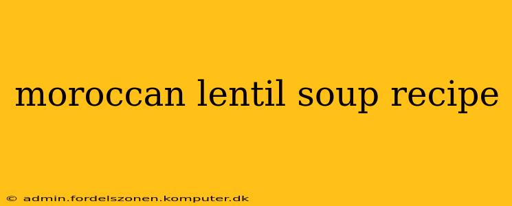 moroccan lentil soup recipe