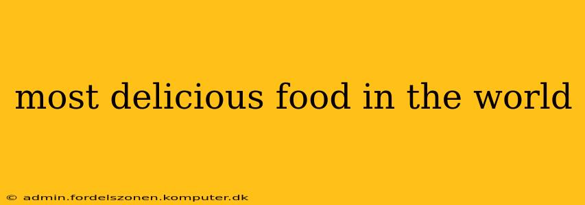most delicious food in the world