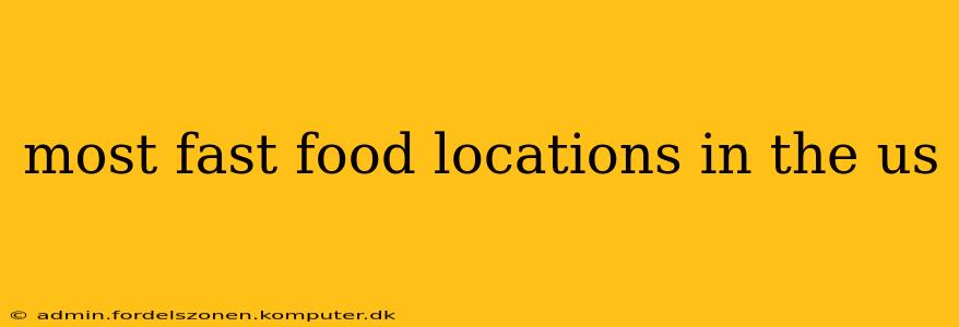 most fast food locations in the us
