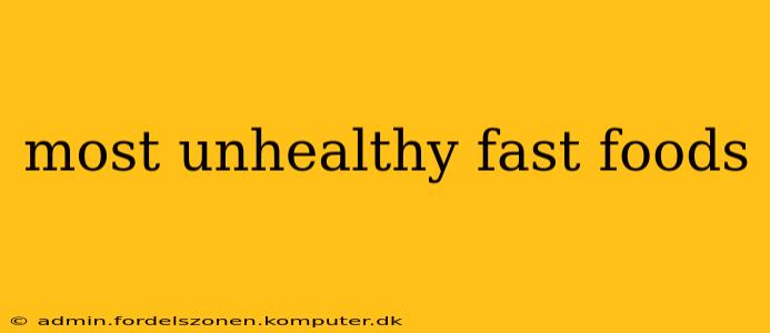 most unhealthy fast foods