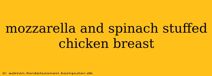 mozzarella and spinach stuffed chicken breast