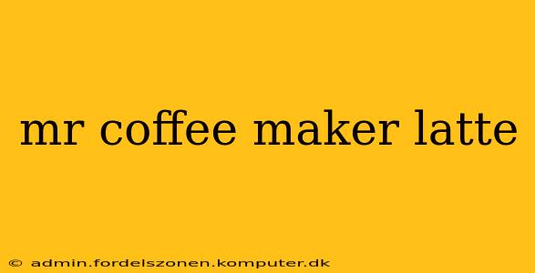 mr coffee maker latte