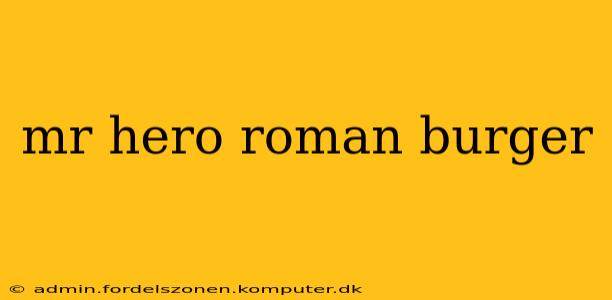 mr hero roman burger