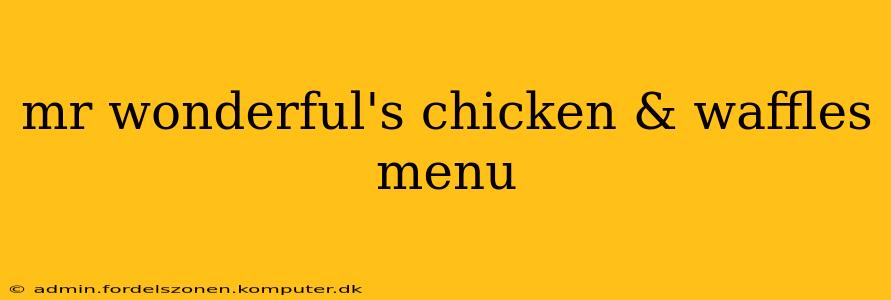mr wonderful's chicken & waffles menu