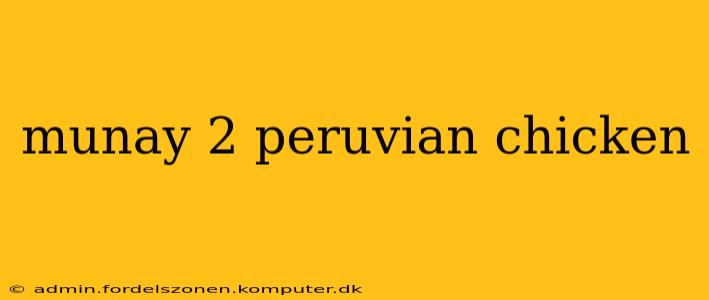 munay 2 peruvian chicken