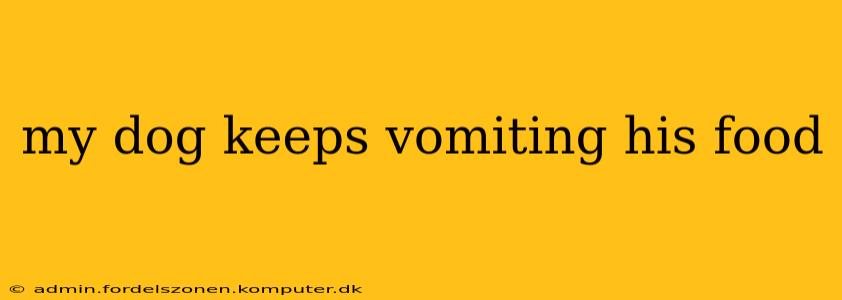 my dog keeps vomiting his food