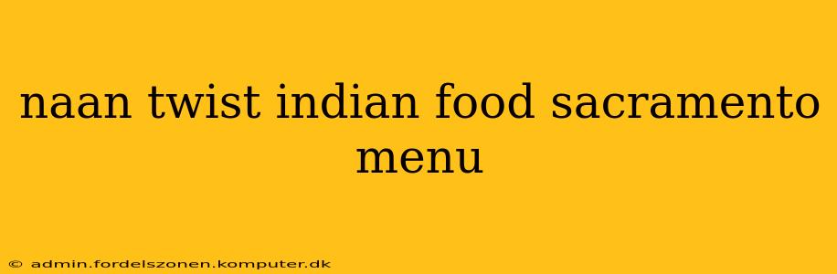 naan twist indian food sacramento menu