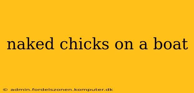 naked chicks on a boat
