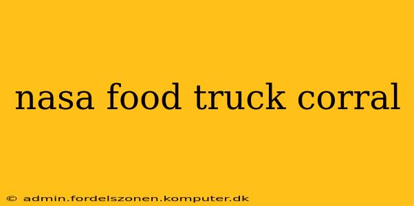 nasa food truck corral