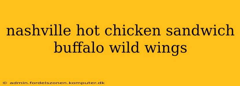 nashville hot chicken sandwich buffalo wild wings