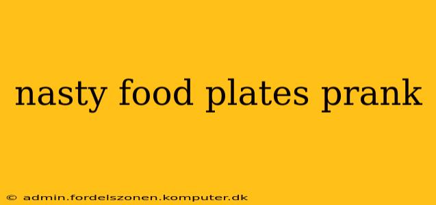 nasty food plates prank