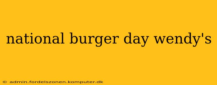 national burger day wendy's
