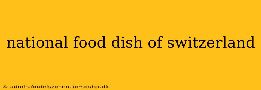 national food dish of switzerland