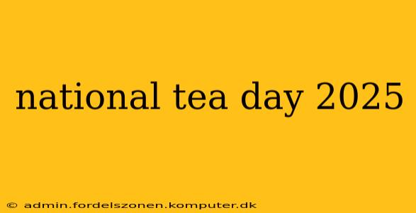 national tea day 2025