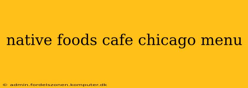 native foods cafe chicago menu
