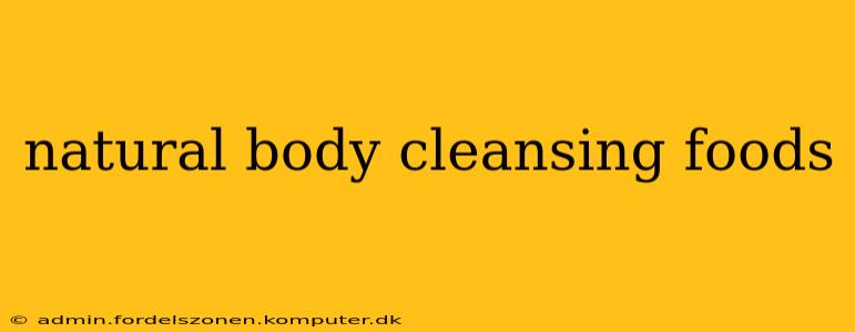 natural body cleansing foods