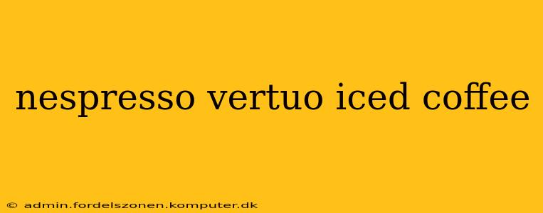nespresso vertuo iced coffee