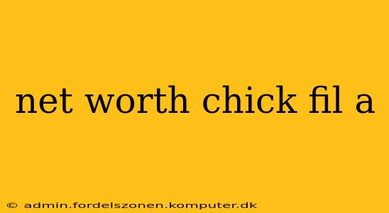 net worth chick fil a