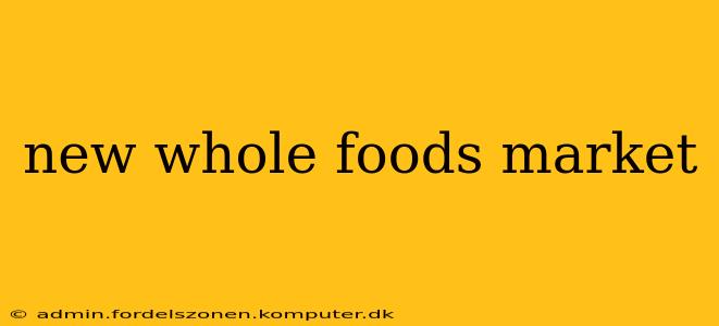 new whole foods market
