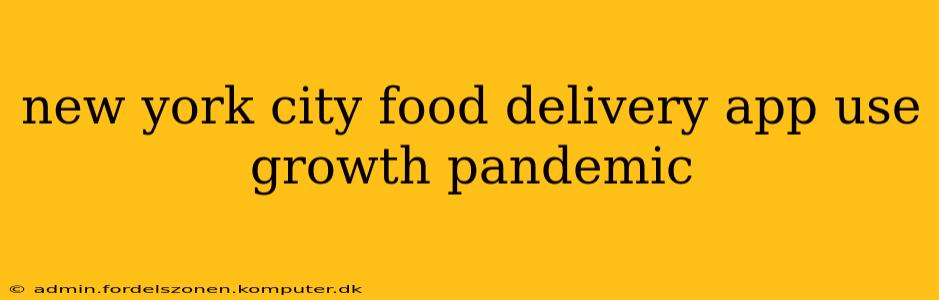 new york city food delivery app use growth pandemic