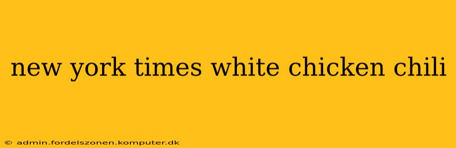 new york times white chicken chili