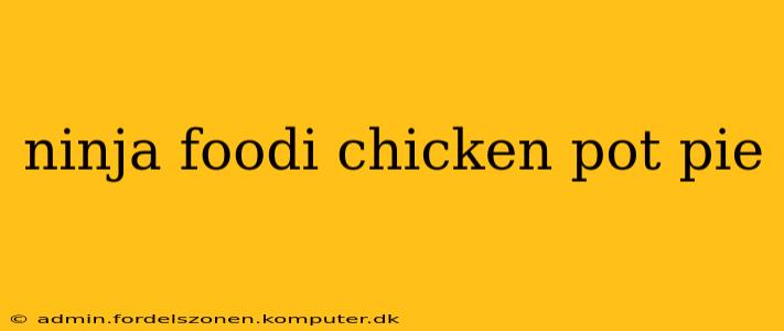 ninja foodi chicken pot pie