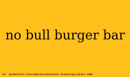 no bull burger bar
