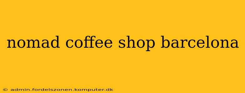 nomad coffee shop barcelona