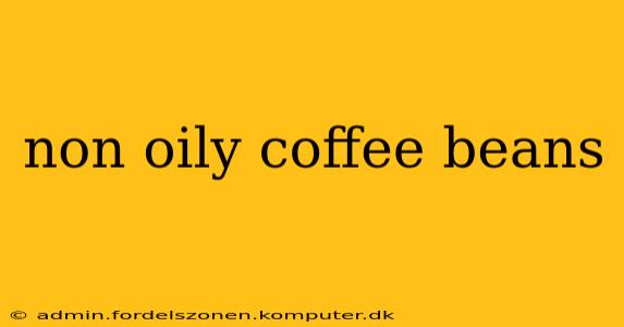 non oily coffee beans