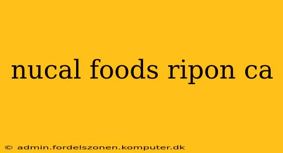 nucal foods ripon ca