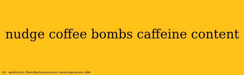 nudge coffee bombs caffeine content