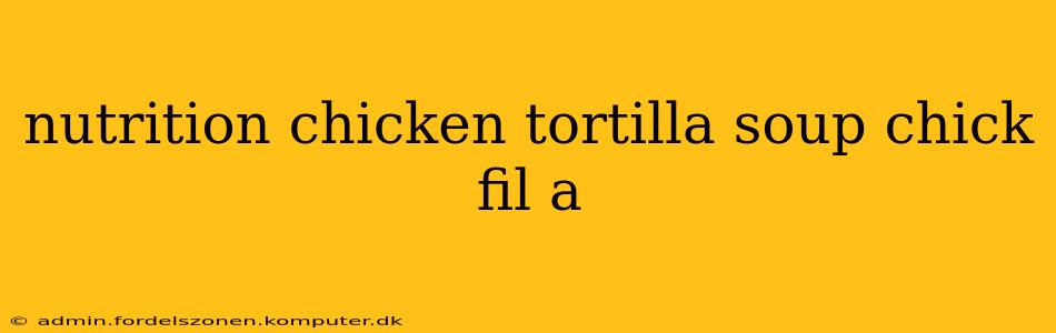 nutrition chicken tortilla soup chick fil a
