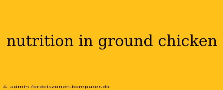 nutrition in ground chicken