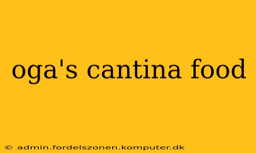 oga's cantina food
