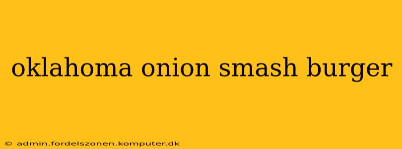 oklahoma onion smash burger