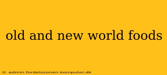 old and new world foods