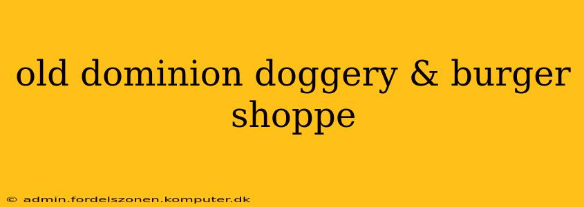 old dominion doggery & burger shoppe