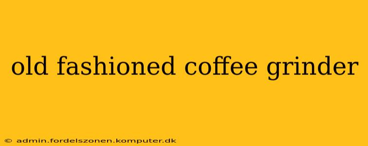 old fashioned coffee grinder